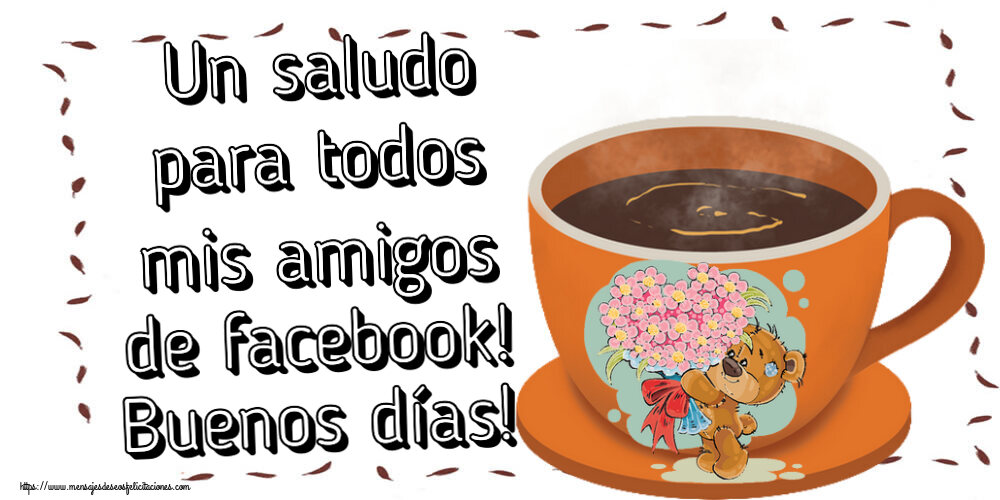 Un saludo para todos mis amigos de facebook! Buenos días! ~ taza de café con Teddy