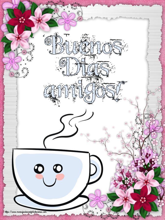 Buenos Días Buenos Dias amigos! ~ bonita taza de café
