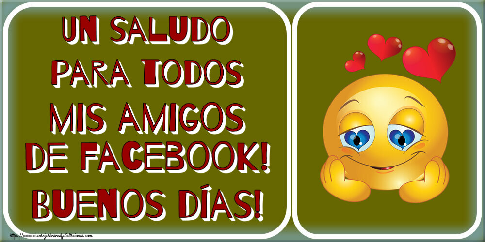 Buenos Días Un saludo para todos mis amigos de facebook! Buenos días! ~ emoticoana Amor