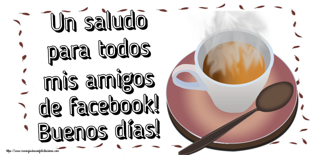 Un saludo para todos mis amigos de facebook! Buenos días! ~ taza de café caliente