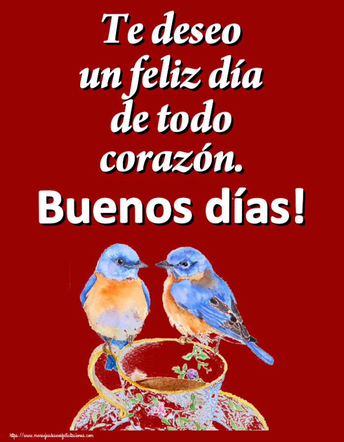 Te deseo un feliz día de todo corazón. Buenos días! ~ taza de café con pájaros