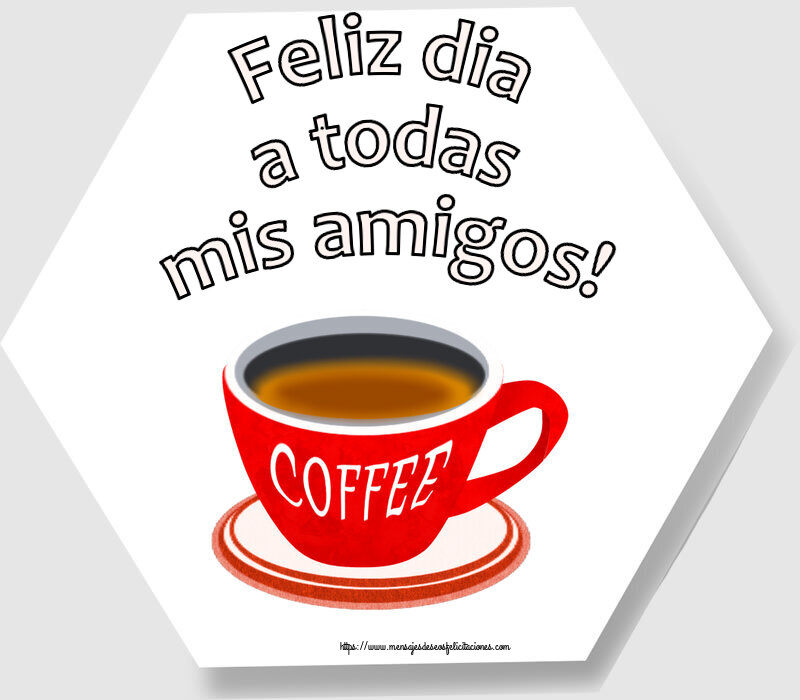 Felicitaciones de buenos días - Feliz dia a todas mis amigos! ~ taza de café rojo - mensajesdeseosfelicitaciones.com