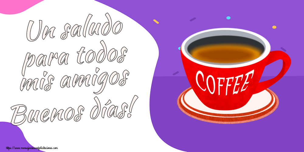 Un saludo para todos mis amigos Buenos días! ~ taza de café rojo