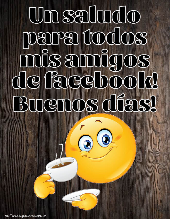 Un saludo para todos mis amigos de facebook! Buenos días! ~ emoticono bebiendo café