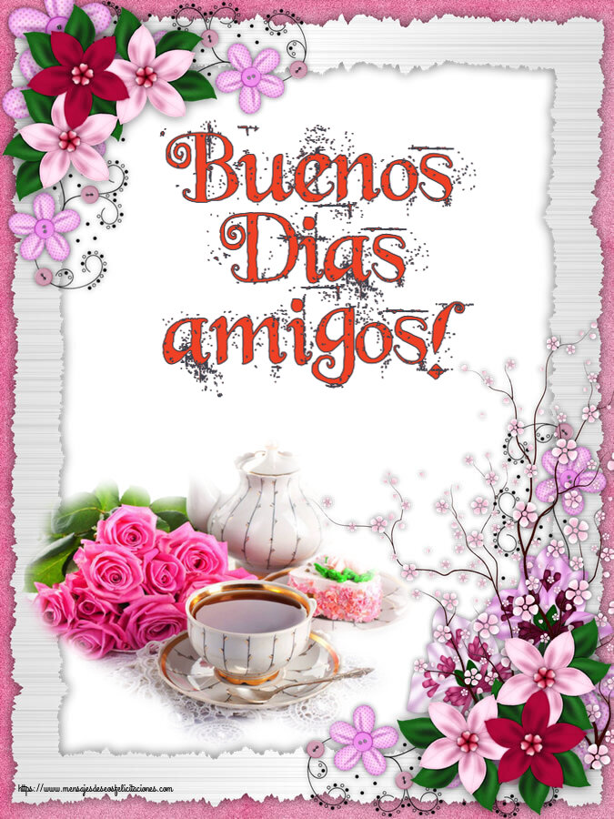 Buenos Días Buenos Dias amigos! ~ composición con té y flores
