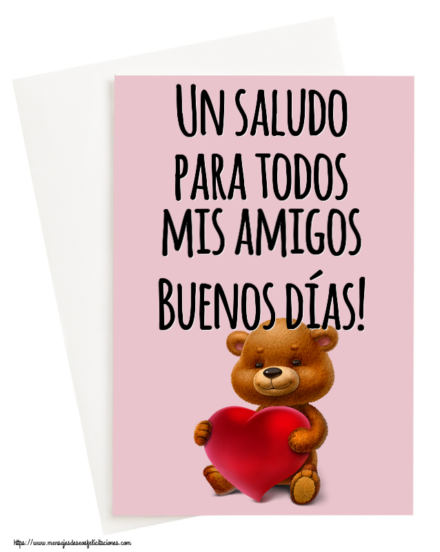 Buenos Días Un saludo para todos mis amigos Buenos días! ~ oso con corazón