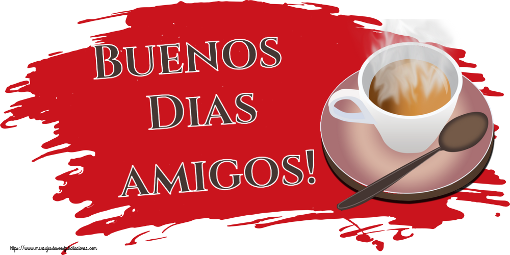 Buenos Dias amigos! ~ taza de café caliente