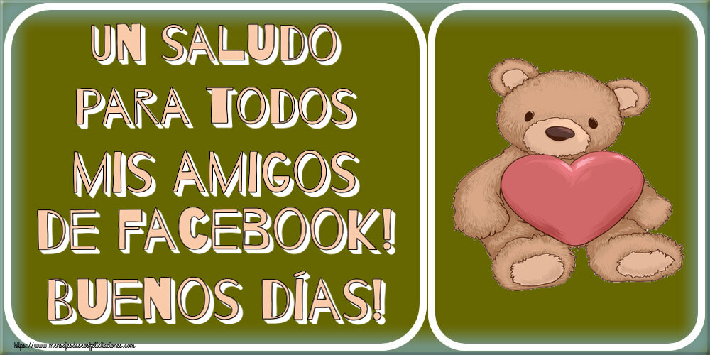 Felicitaciones de buenos días - Un saludo para todos mis amigos de facebook! Buenos días! ~ Teddy con corazón - mensajesdeseosfelicitaciones.com