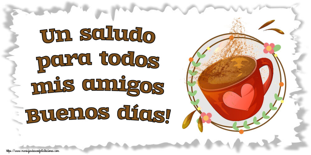 Buenos Días Un saludo para todos mis amigos Buenos días! ~ taza de café rosa con corazón