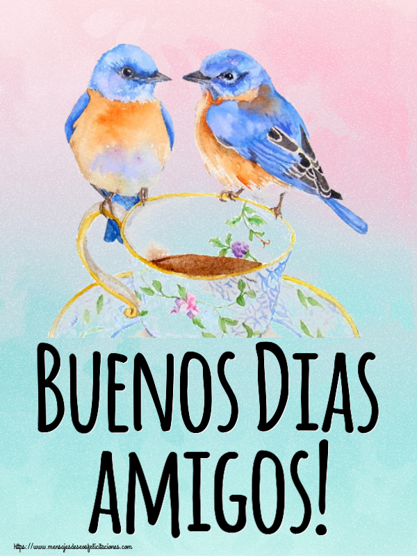 Buenos Días Buenos Dias amigos! ~ taza de café con pájaros