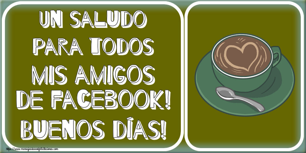 Buenos Días Un saludo para todos mis amigos de facebook! Buenos días!