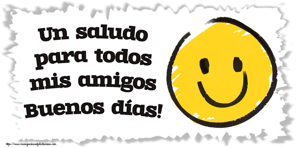 Buenos Días Un saludo para todos mis amigos Buenos días! ~ emoticono de sonrisa