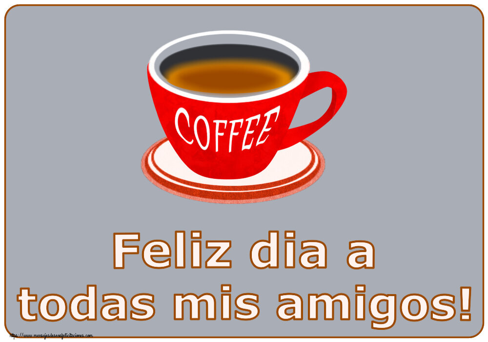 Buenos Días Feliz dia a todas mis amigos! ~ taza de café rojo