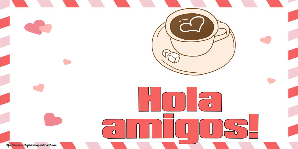 Felicitaciones de buenos días - Hola amigos! ~ dibujo de taza de café con corazón - mensajesdeseosfelicitaciones.com