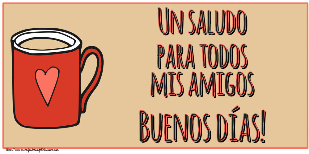Buenos Días Un saludo para todos mis amigos Buenos días! ~ taza de café roja con corazón