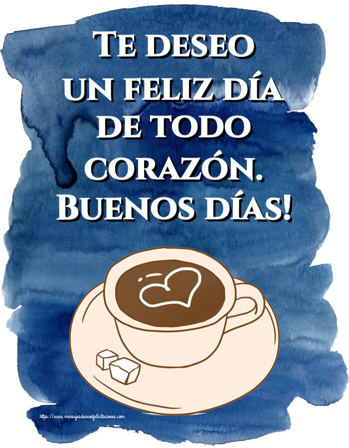 Felicitaciones de buenos días - Te deseo un feliz día de todo corazón. Buenos días! ~ dibujo de taza de café con corazón - mensajesdeseosfelicitaciones.com