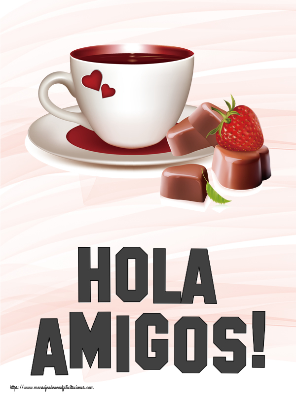 Felicitaciones de buenos días - Hola amigos! ~ café con amor - mensajesdeseosfelicitaciones.com