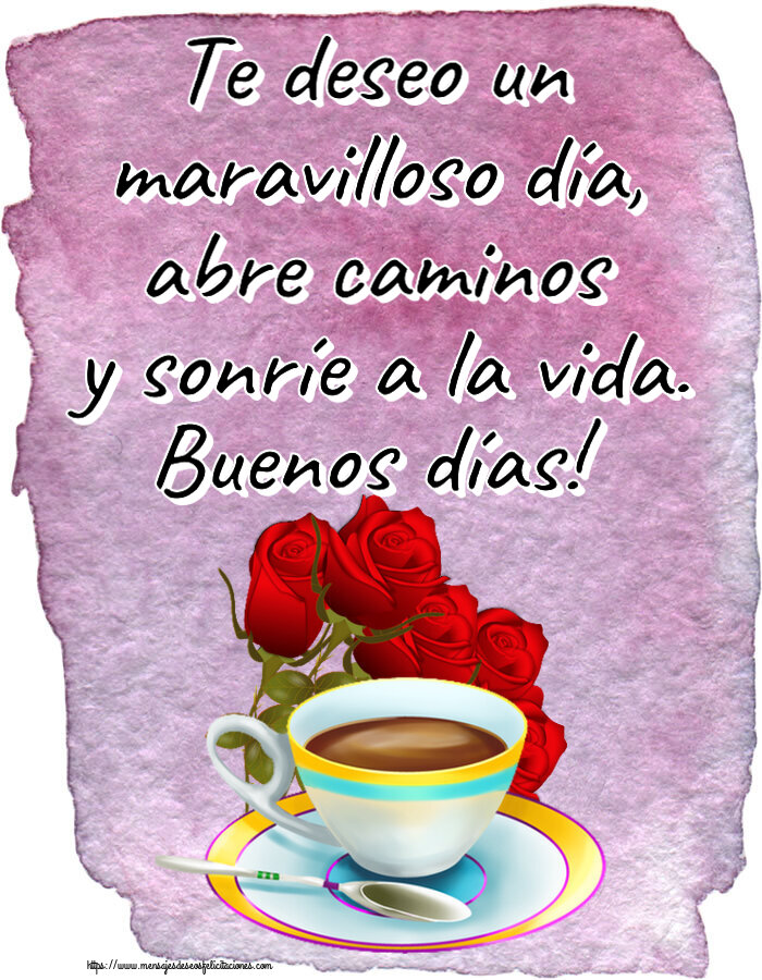 Te deseo un maravilloso día, abre caminos y sonríe a la vida. Buenos días! ~ café y ramo de rosas