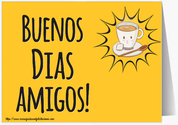 Buenos Días Buenos Dias amigos! ~ taza de café sobre fondo amarillo