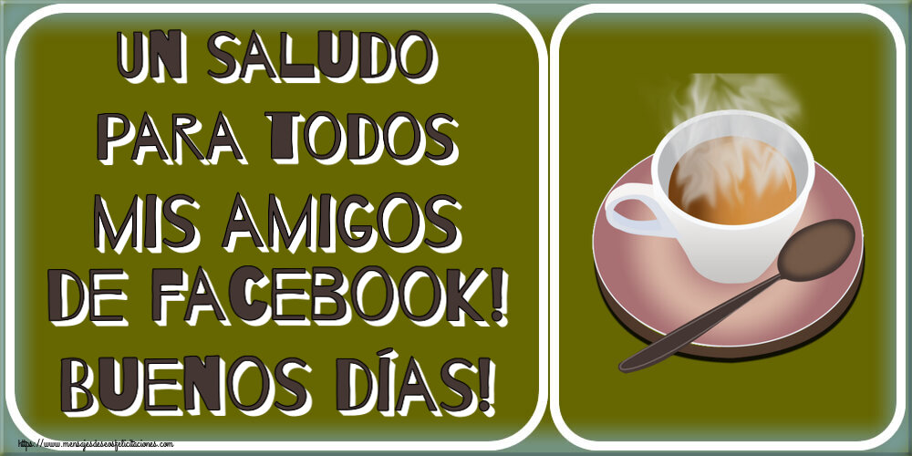 Un saludo para todos mis amigos de facebook! Buenos días! ~ taza de café caliente
