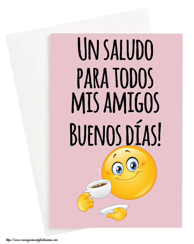 Felicitaciones de buenos días - Un saludo para todos mis amigos Buenos días! ~ emoticono bebiendo café - mensajesdeseosfelicitaciones.com