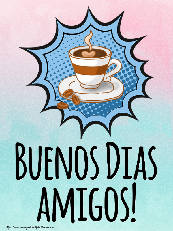 Buenos Dias amigos! ~ taza de café