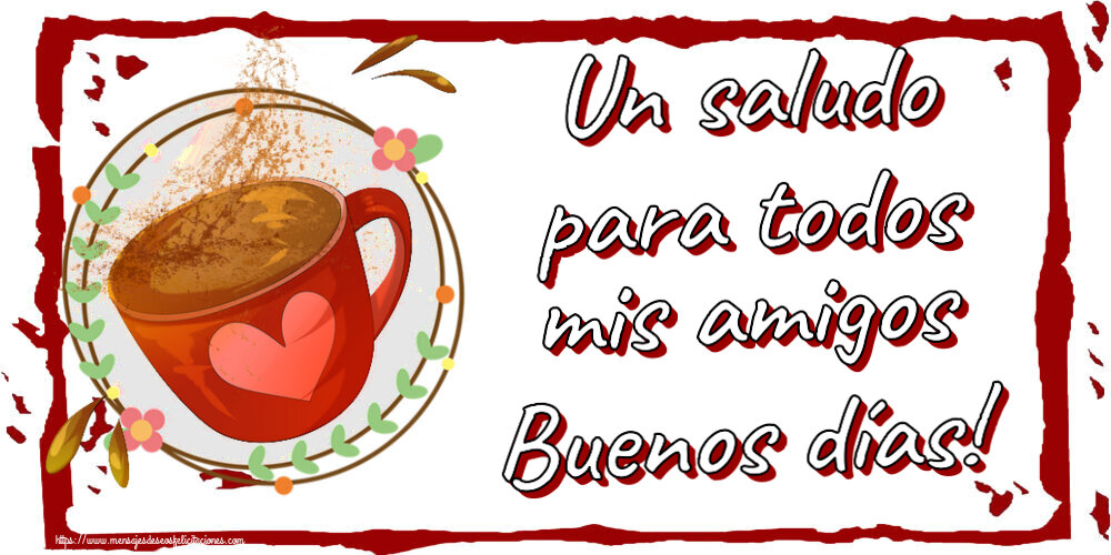 Felicitaciones de buenos días - Un saludo para todos mis amigos Buenos días! ~ taza de café rosa con corazón - mensajesdeseosfelicitaciones.com
