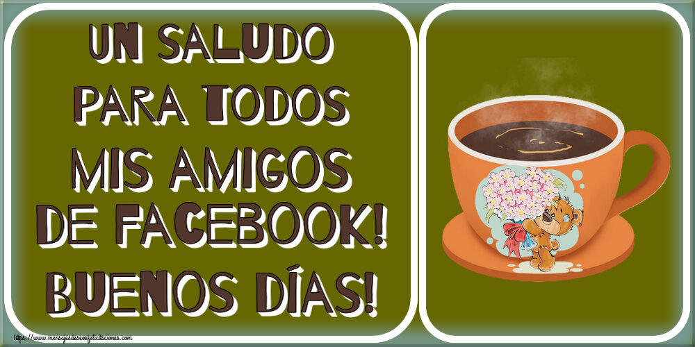 Felicitaciones de buenos días - Un saludo para todos mis amigos de facebook! Buenos días! ~ taza de café con Teddy - mensajesdeseosfelicitaciones.com