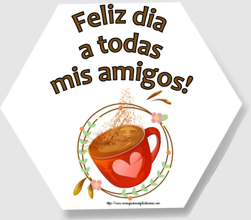 Felicitaciones de buenos días - Feliz dia a todas mis amigos! ~ taza de café rosa con corazón - mensajesdeseosfelicitaciones.com