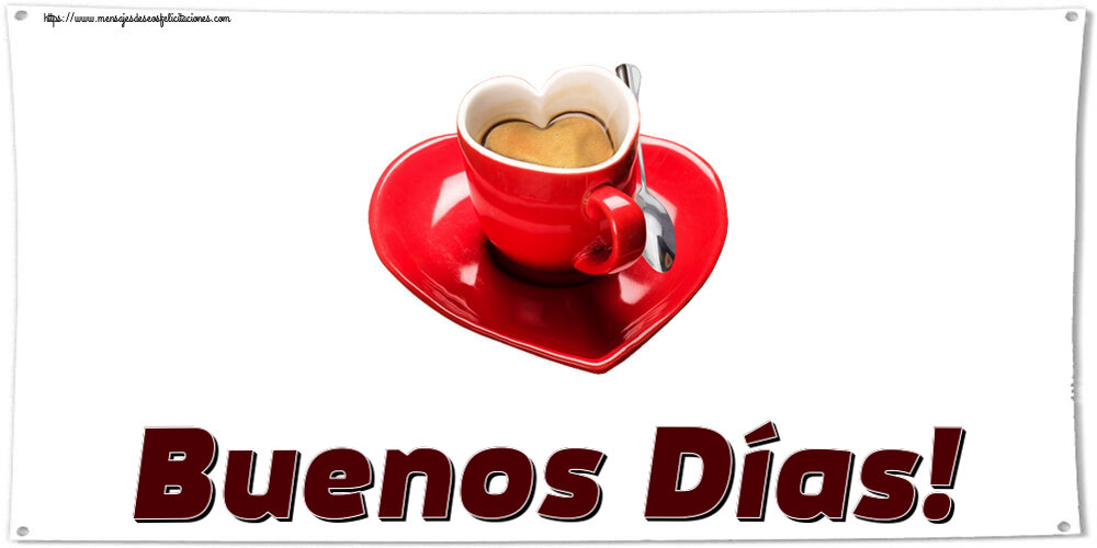 Felicitaciones de buenos días - Buenos Días! ~ taza de café en forma de corazón - mensajesdeseosfelicitaciones.com