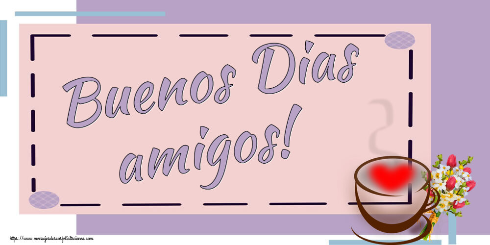 Buenos Dias amigos! ~ taza de café con corazón y flores