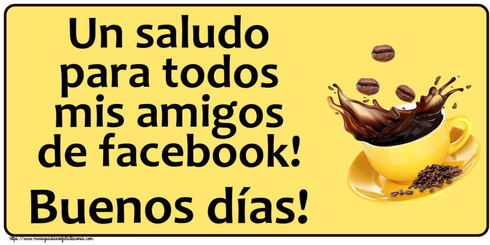 Buenos Días Un saludo para todos mis amigos de facebook! Buenos días! ~ café en grano