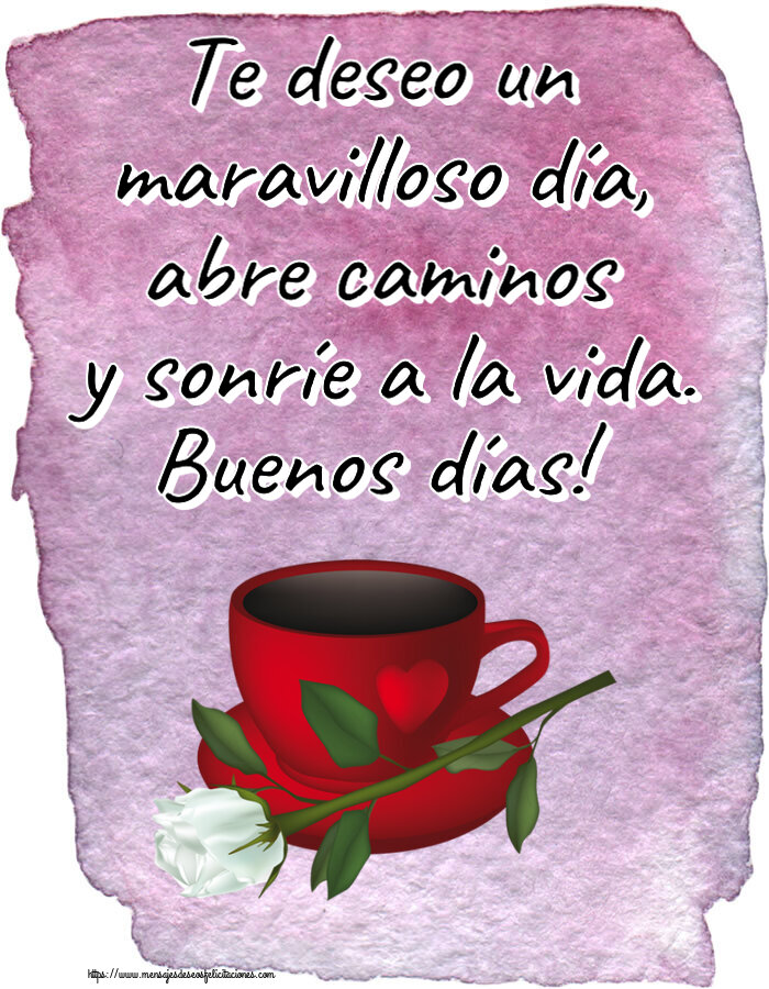 Felicitaciones de buenos días - Te deseo un maravilloso día, abre caminos y sonríe a la vida. Buenos días! ~ café y una rosa blanca - mensajesdeseosfelicitaciones.com