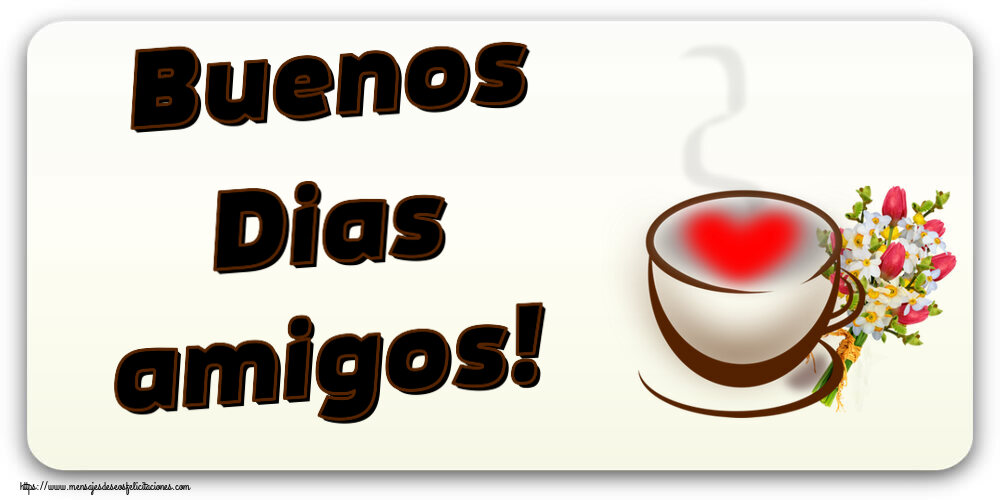 Buenos Dias amigos! ~ taza de café con corazón y flores