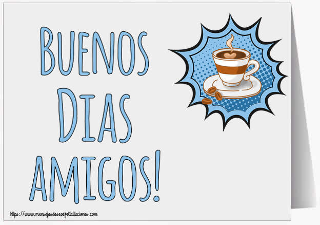 Felicitaciones de buenos días - Buenos Dias amigos! ~ taza de café - mensajesdeseosfelicitaciones.com
