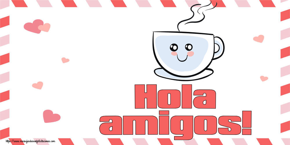 Felicitaciones de buenos días - Hola amigos! ~ bonita taza de café - mensajesdeseosfelicitaciones.com