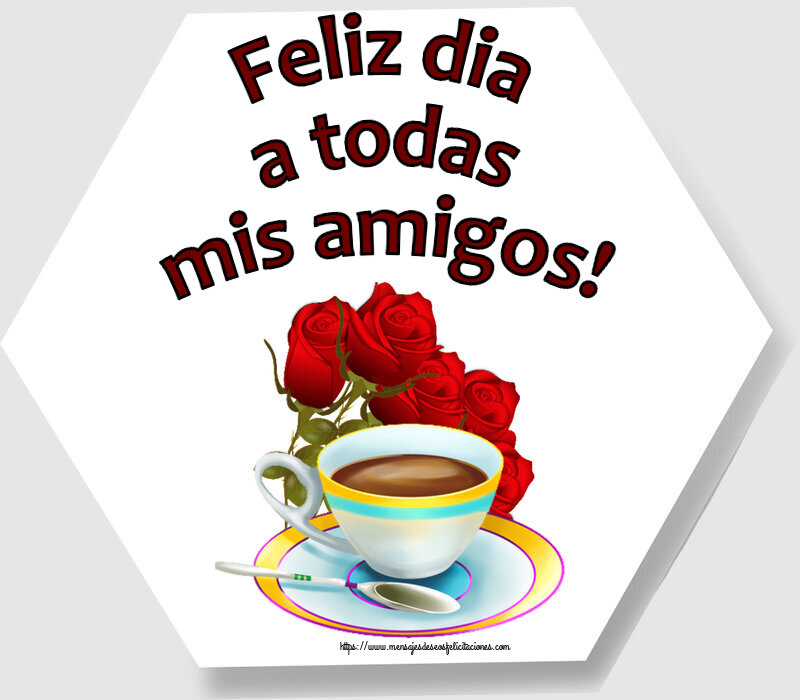 Felicitaciones de buenos días - Feliz dia a todas mis amigos! ~ café y ramo de rosas - mensajesdeseosfelicitaciones.com