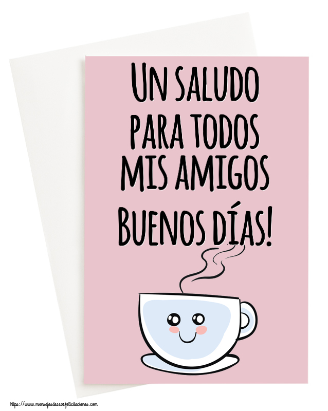 Felicitaciones de buenos días - Un saludo para todos mis amigos Buenos días! ~ bonita taza de café - mensajesdeseosfelicitaciones.com