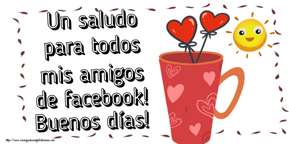 Felicitaciones de buenos días - Un saludo para todos mis amigos de facebook! Buenos días! ~ café matutino - mensajesdeseosfelicitaciones.com