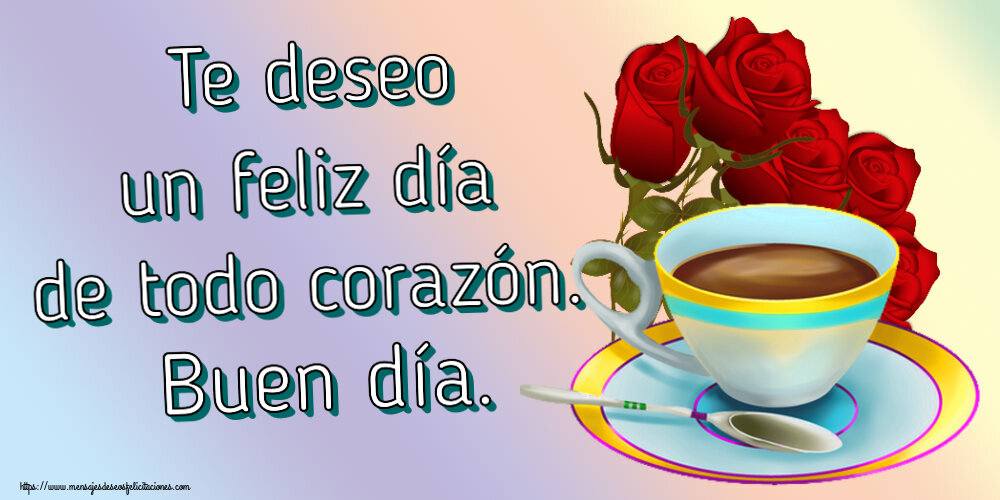 Felicitaciones de buenos días - Te deseo un feliz día de todo corazón. Buen día. ~ café y ramo de rosas - mensajesdeseosfelicitaciones.com