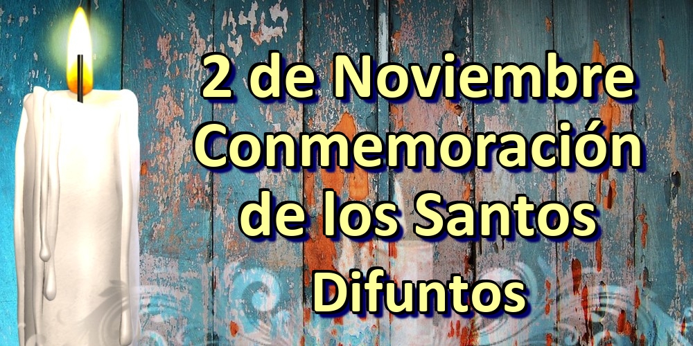 2 de Noviembre Conmemoración de los Santos Difuntos