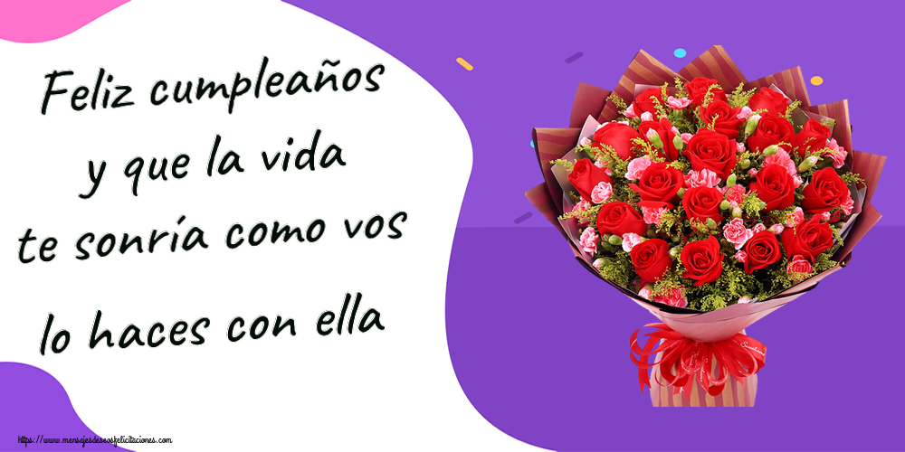 Cumpleaños Feliz cumpleaños y que la vida te sonría como vos lo haces con ella ~ rosas rojas y claveles