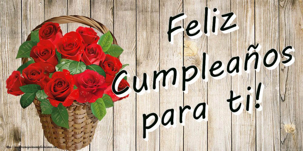 Felicitaciones de cumpleaños - Feliz Cumpleaños para ti! ~ rosas rojas en la cesta - mensajesdeseosfelicitaciones.com
