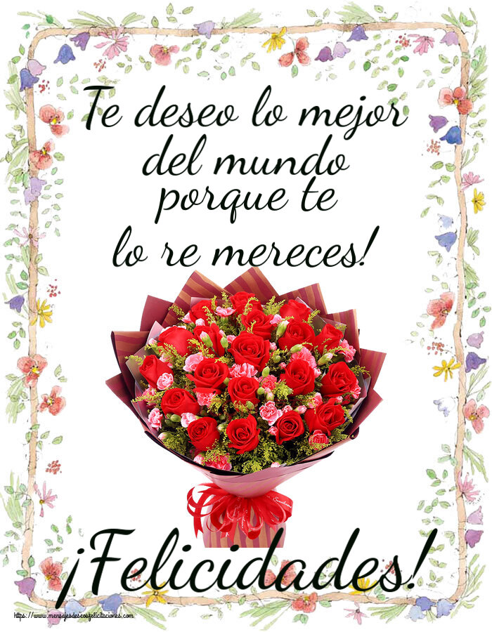 Felicitaciones de cumpleaños - Te deseo lo mejor del mundo porque te lo re mereces! ¡Felicidades! ~ rosas rojas y claveles - mensajesdeseosfelicitaciones.com