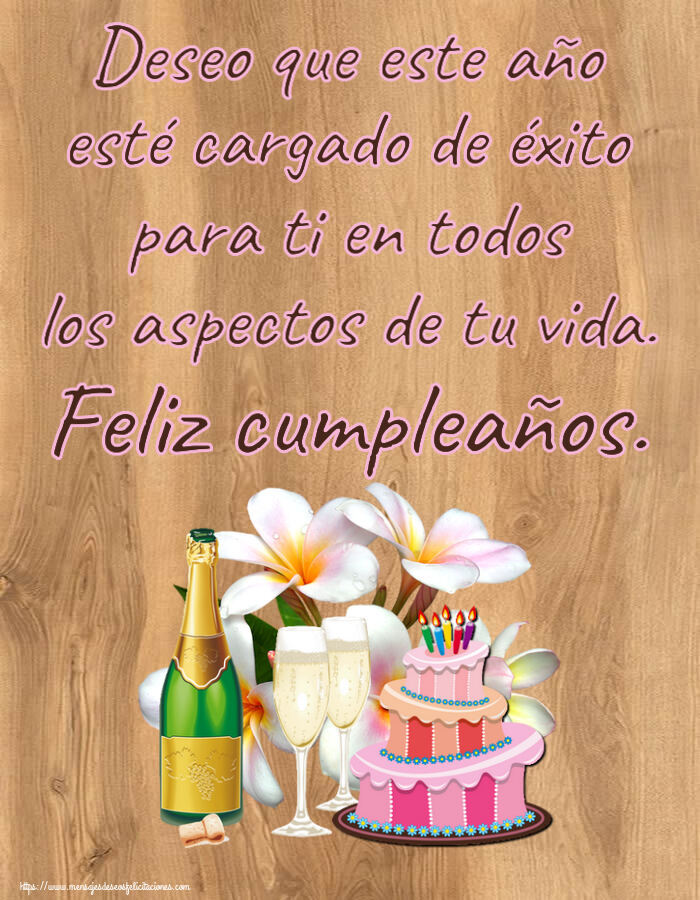 Cumpleaños Deseo que este año esté cargado de éxito para ti en todos los aspectos de tu vida. Feliz cumpleaños. ~ tarta, champán y flores - dibujo