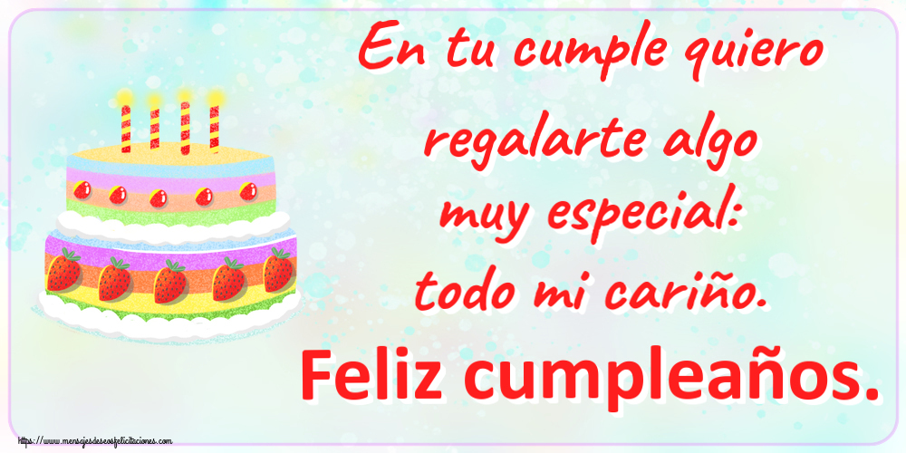 Cumpleaños En tu cumple quiero regalarte algo muy especial: todo mi cariño. Feliz cumpleaños. ~ tarta de fresa