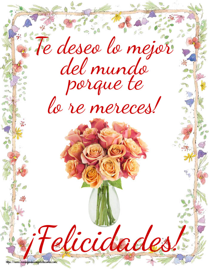 Cumpleaños Te deseo lo mejor del mundo porque te lo re mereces! ¡Felicidades! ~ jarrón con hermosas rosas