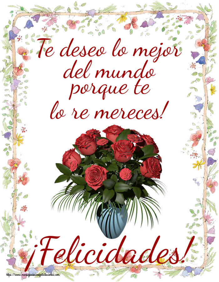 Cumpleaños Te deseo lo mejor del mundo porque te lo re mereces! ¡Felicidades! ~ jarrón con rosas