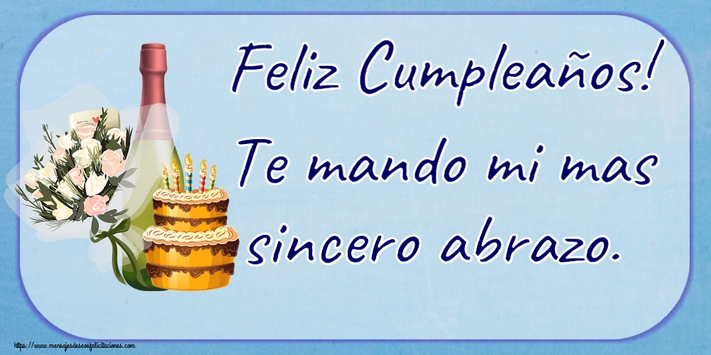 Felicitaciones de cumpleaños - Feliz Cumpleaños! Te mando mi mas sincero abrazo. ~ tarta, champán y flores - mensajesdeseosfelicitaciones.com