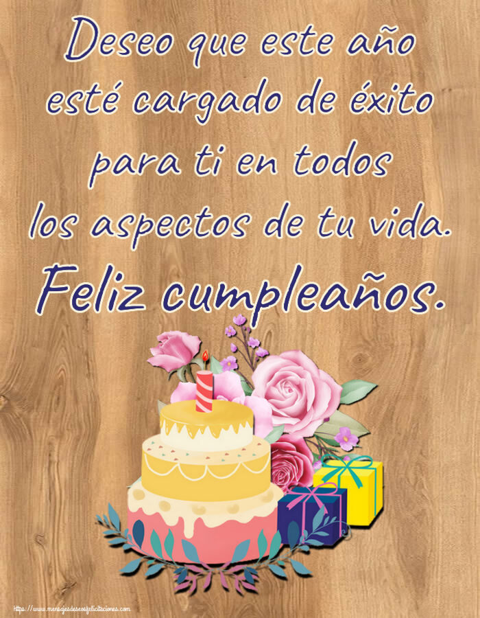 Cumpleaños Deseo que este año esté cargado de éxito para ti en todos los aspectos de tu vida. Feliz cumpleaños. ~ tarta y regalos